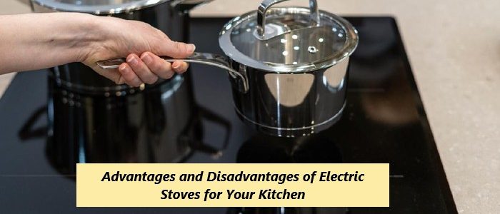 Advantages and Disadvantages of Electric Stoves for Your Kitchen